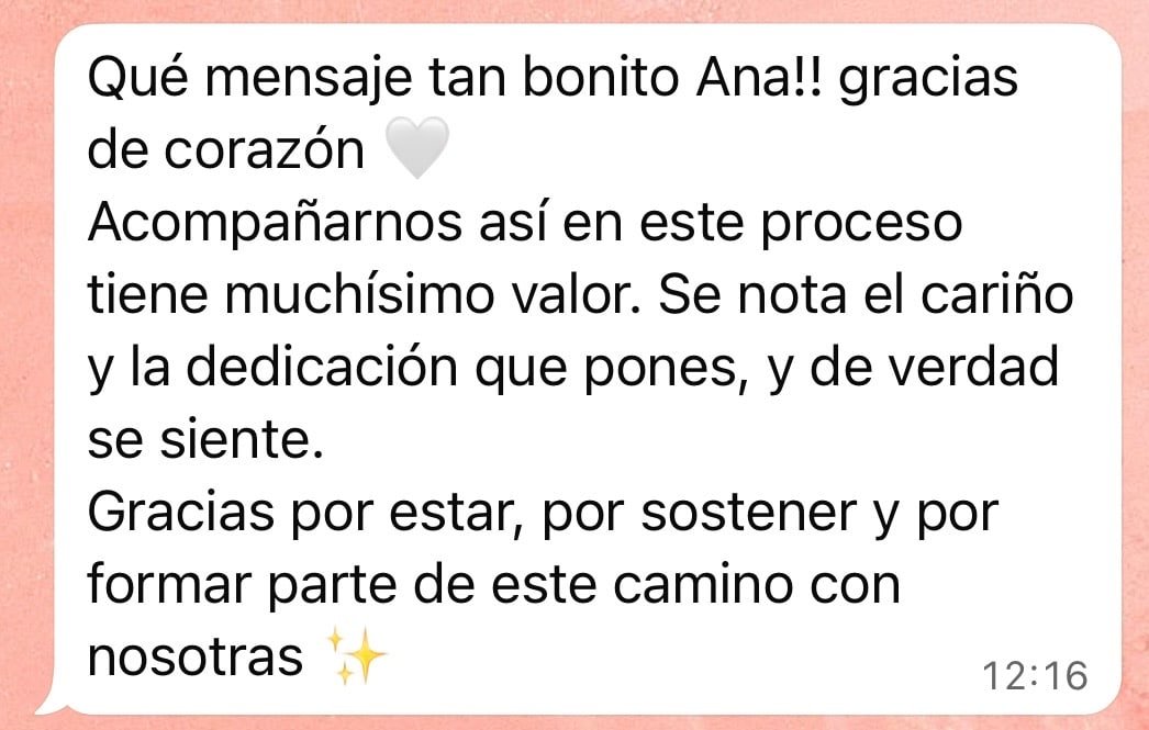Mensaje de una clienta: acompañarnos así en este proceso tiene mucho valor, se nota el cariño y la dedicación que le pones