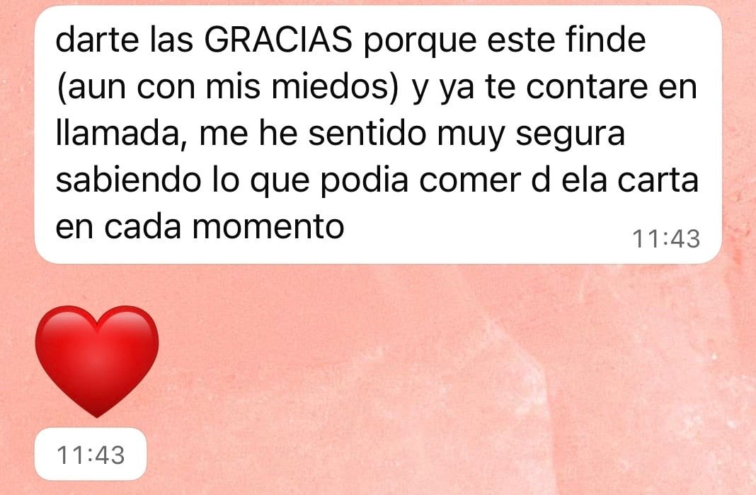 Mensaje de una clienta: pese a los miedos he comido tranquila y me he sentido muy segura sabiendo qué podía comer en cada momento